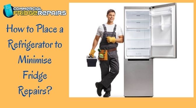 how-to-place-a-refrigerator-to-minimise-fridge-repairs - Commercial ...